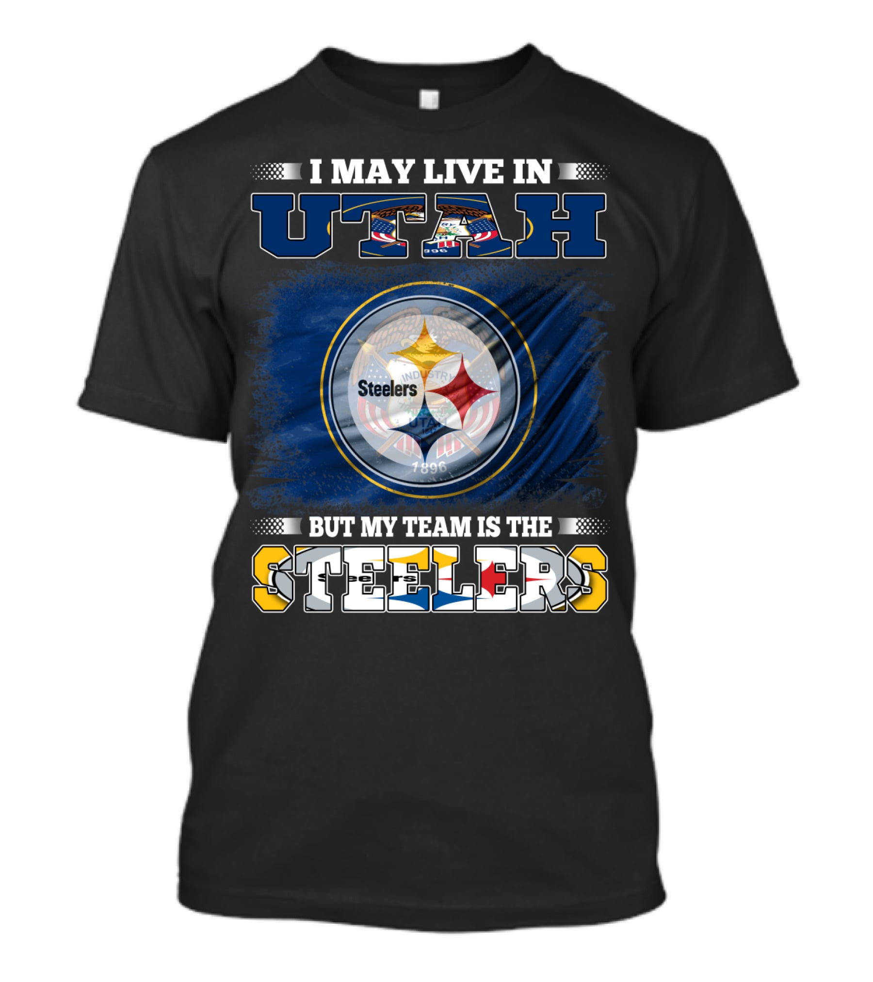 I May Live In Utah But My Team Is The Steelers T-Shirt