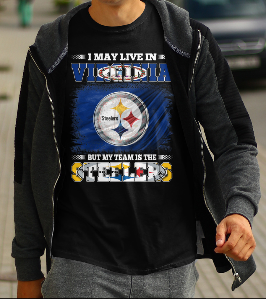 I May Live In Virginia But My Team Is The Steelers T-Shirt