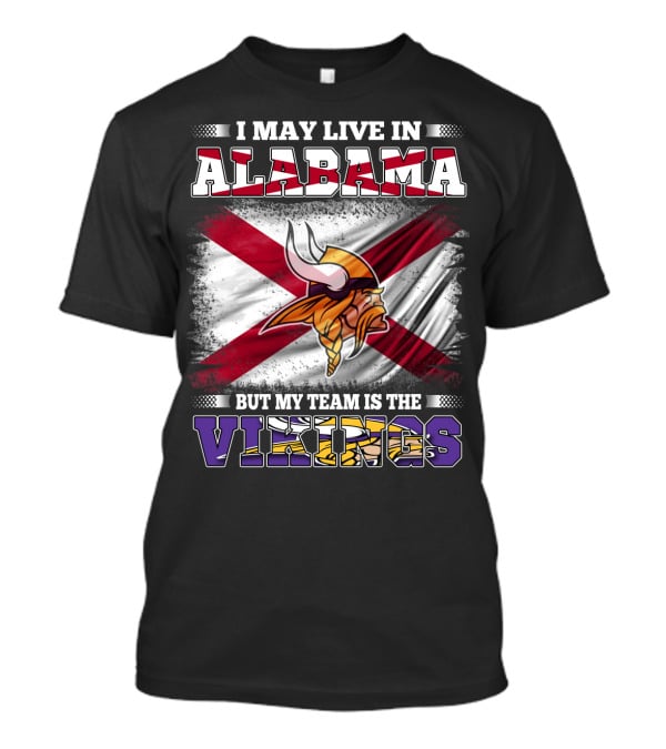 I May Live In Alabama But My Team Is The Vikings Flag T-Shirt