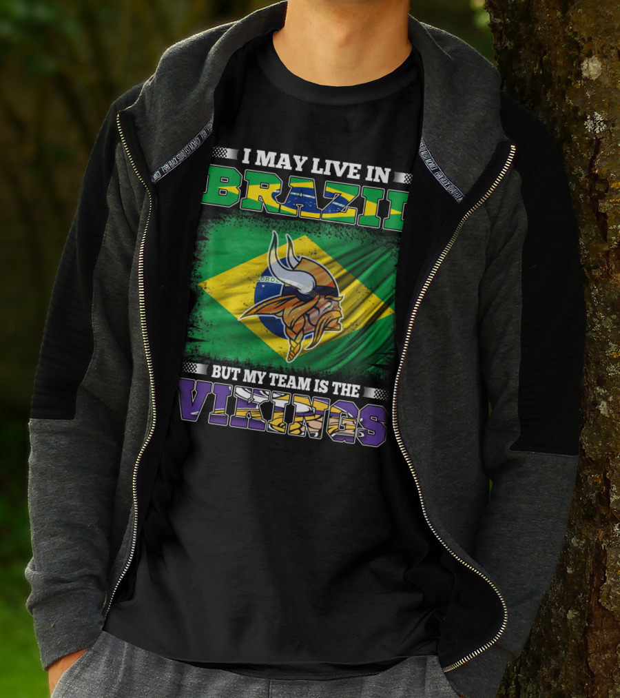 I May Live In Brazil But My Team Is The Vikings T-Shirt