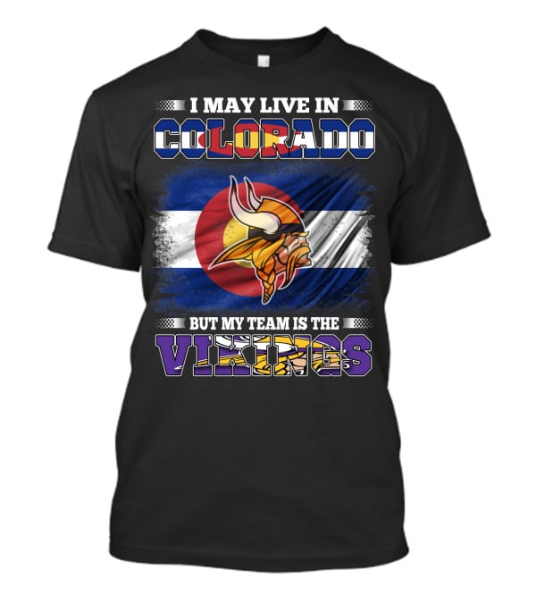 I May Live In Colorado But My Team Is The Vikings With Colorado Flag And Viking Mascot T-Shirt
