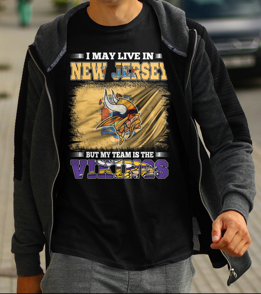 I May Live In New Jersey But My Team Is The Vikings T-Shirt