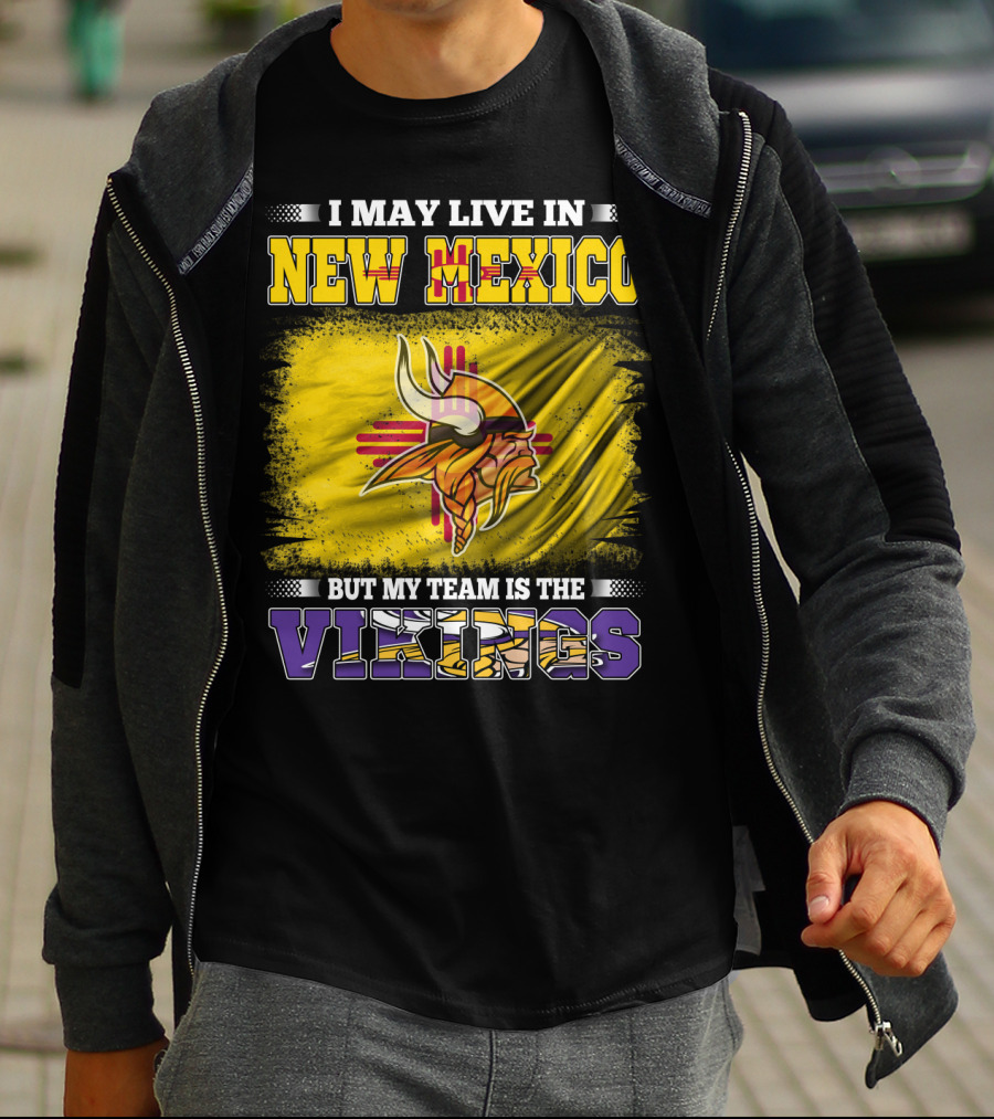 I May Live In New Mexico But My Team Is The Vikings T-Shirt