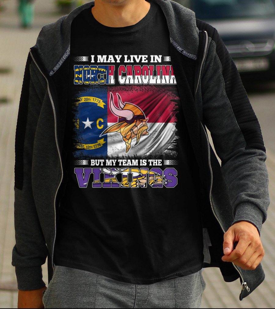 I May Live In North Carolina North Carolina Flag But My Team Is The Vikings Football Vikings T-Shirt