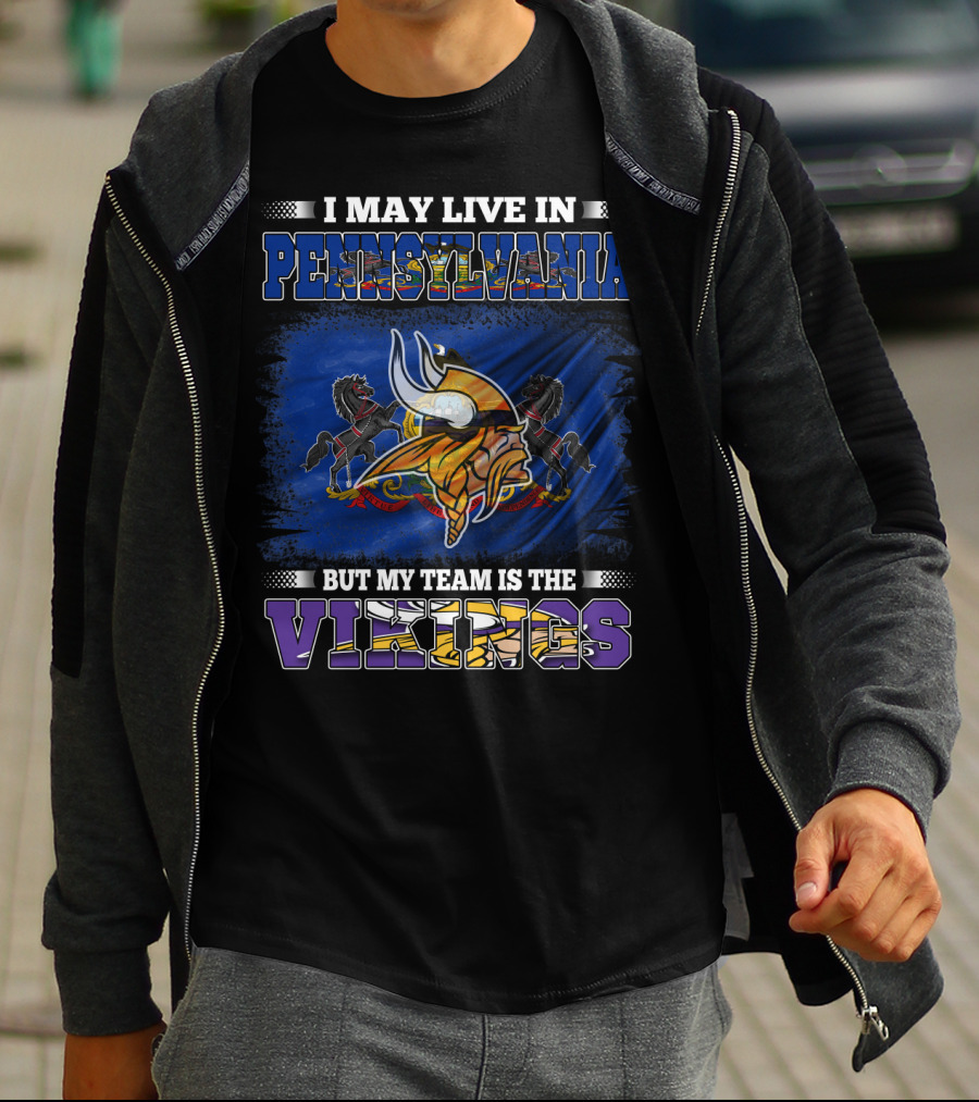 I May Live In Pennsylvania But My Team Is The Vikings Minnesota Football Loyalty T-Shirt