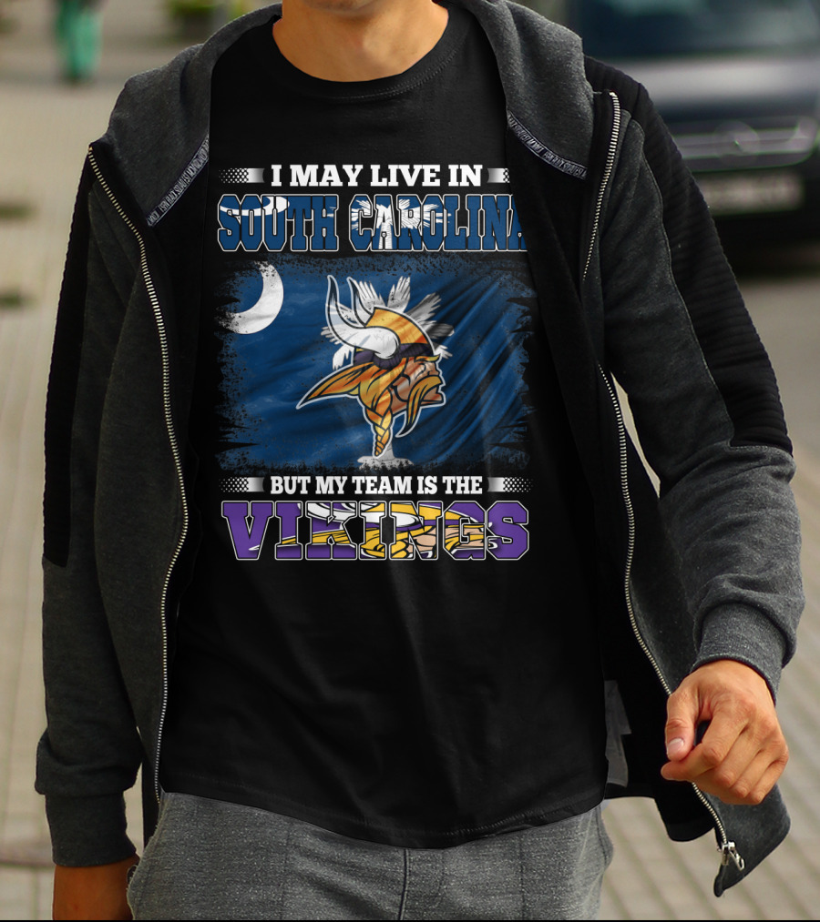 I May Live In South Carolina But My Team Is The Vikings T-Shirt