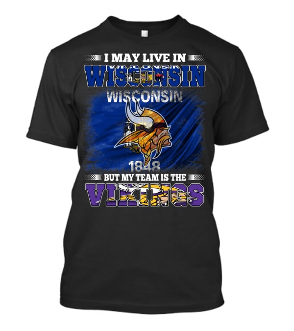 I May Live In Wisconsin But My Team Is The Vikings 1848 Flag T-Shirt