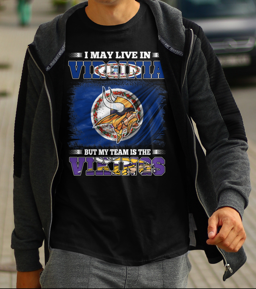 I May Live In Virginia But My Team Is The Vikings T-Shirt