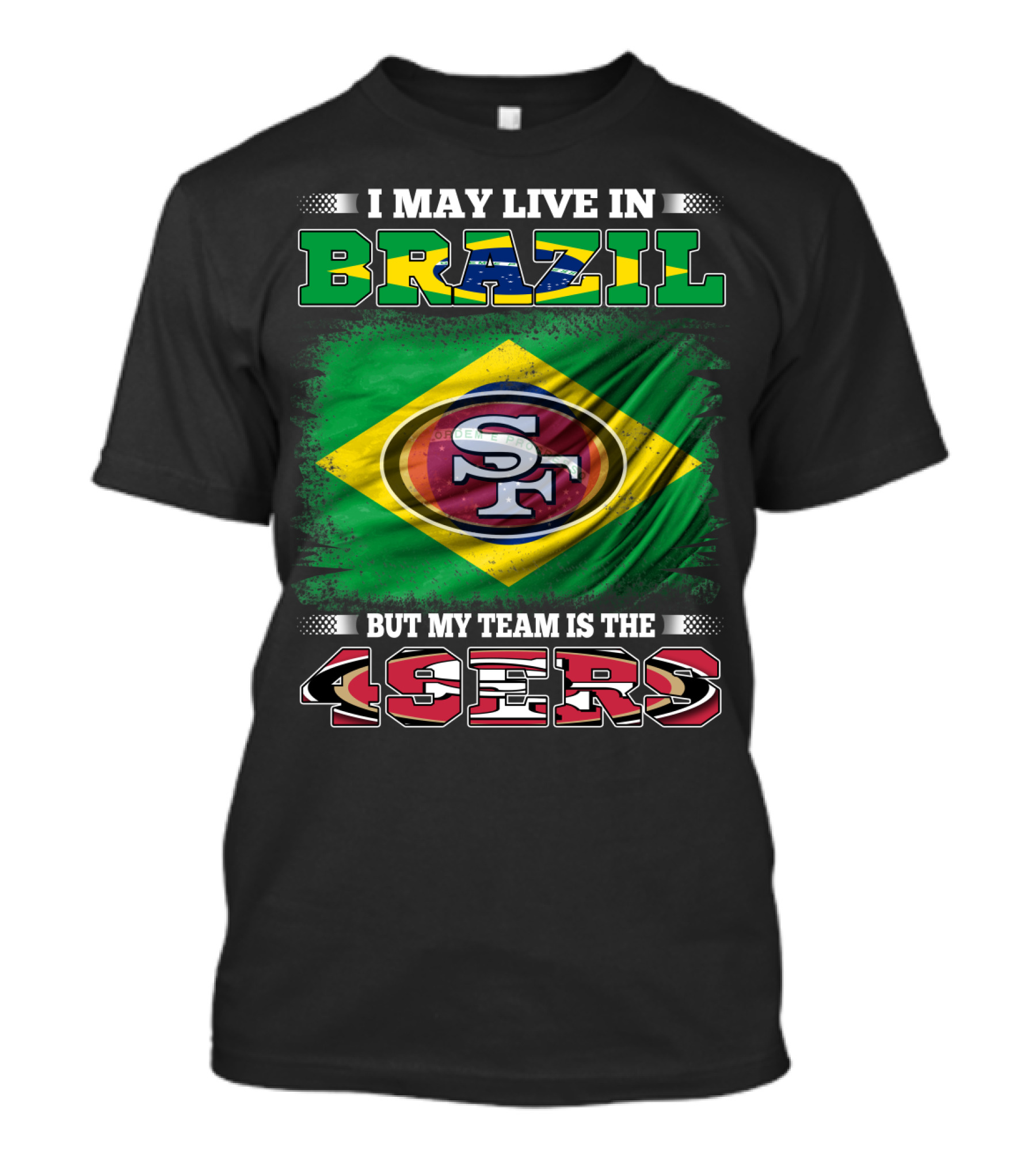 I May Live In Brazil But My Team Is The 49ers T-Shirt