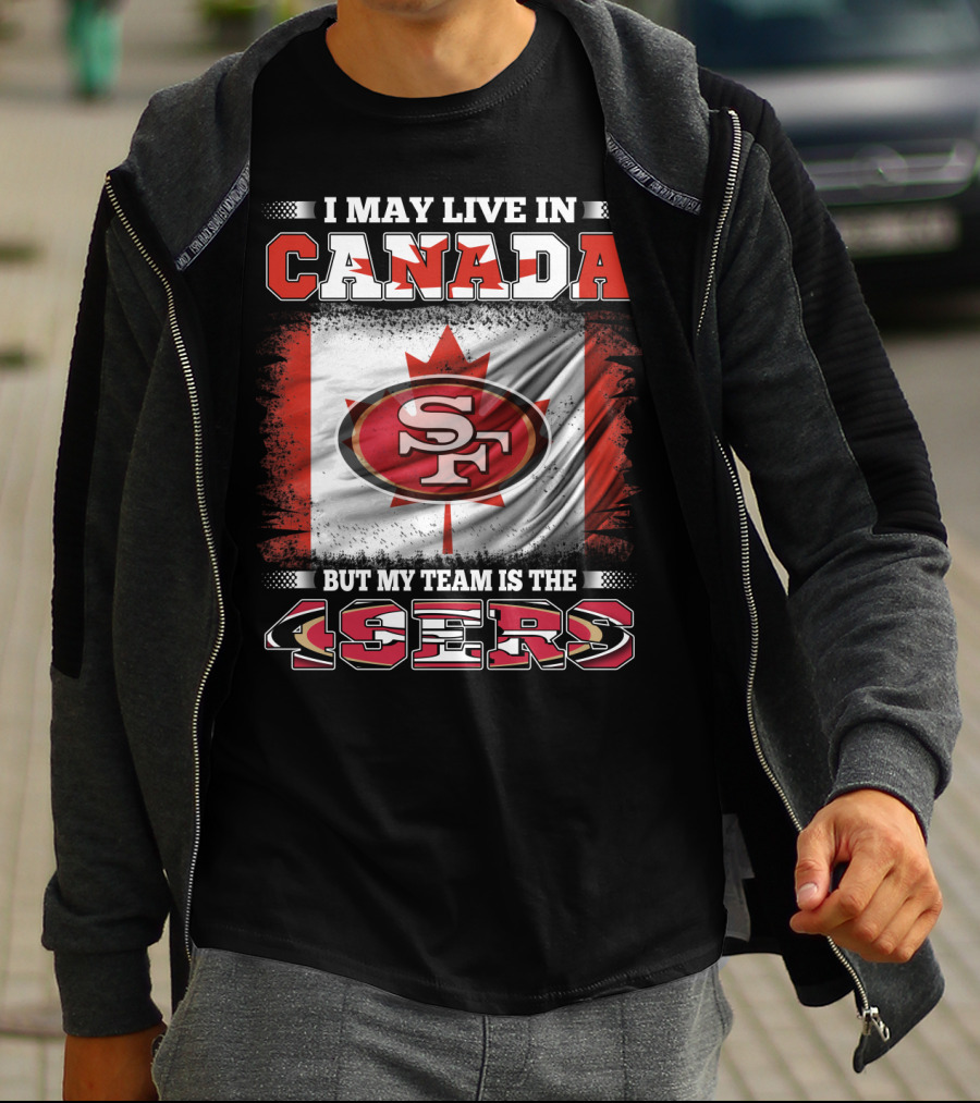 I May Live In Canada But My Team Is The 49ers SF Logo Canadian Flag T-Shirt