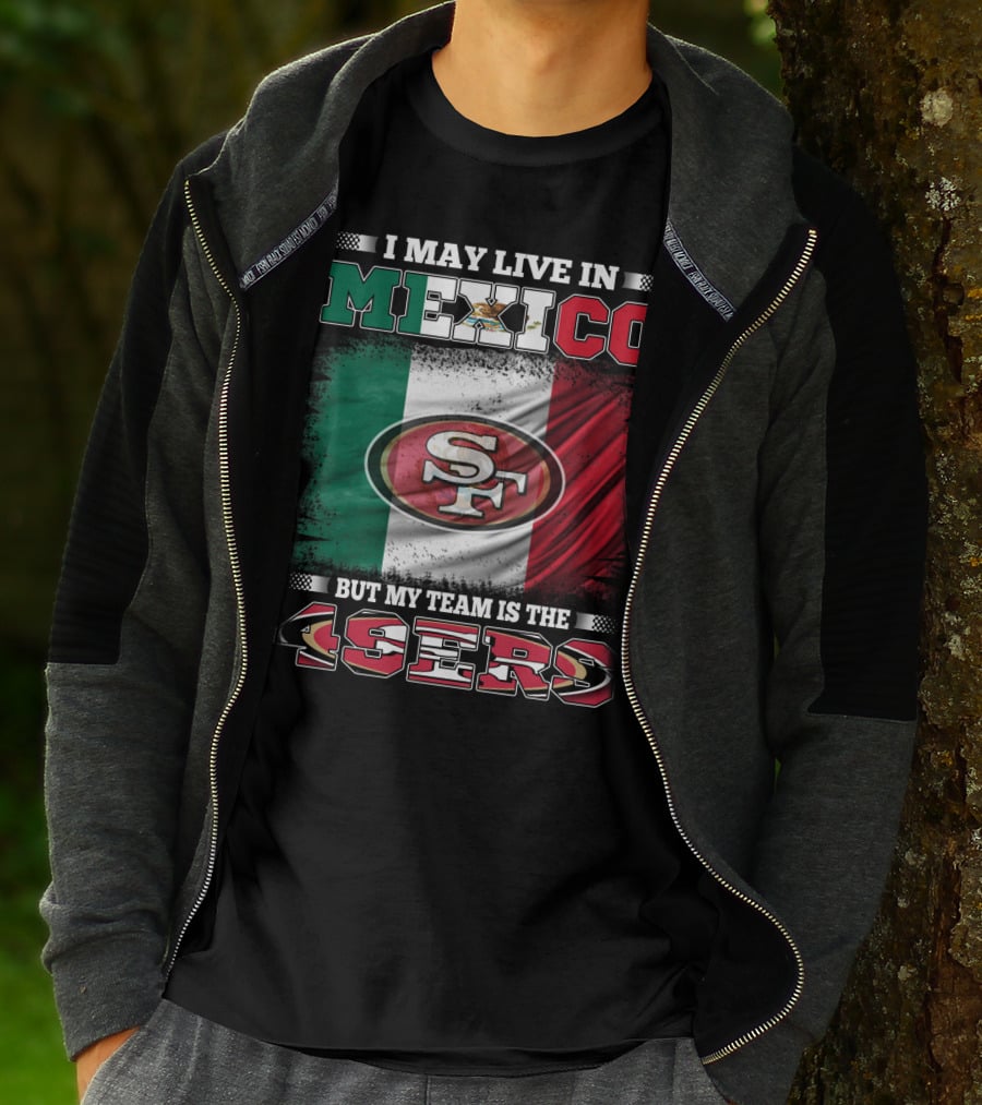 I May Live In Mexico But My Team Is The SF 49ers Flag T-Shirt