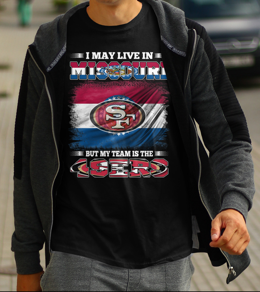 I May Live In Missouri But My Team Is The 49ers SF Logo And State Flag Combination T-Shirt
