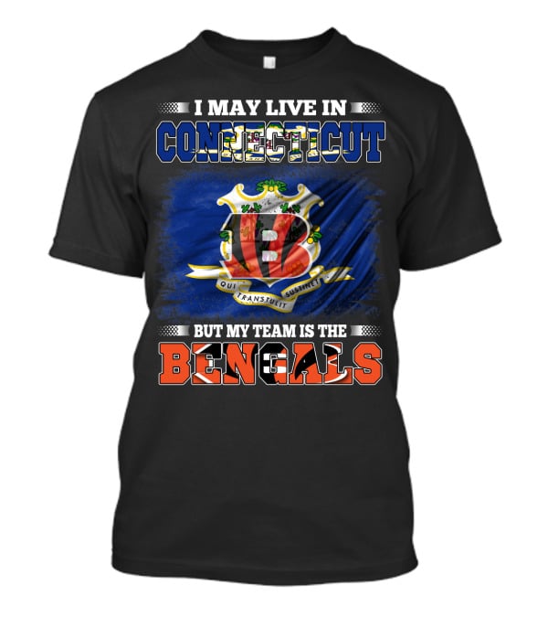 I May Live In Connecticut But My Team Is The Bengals Loyal Fan T-Shirt