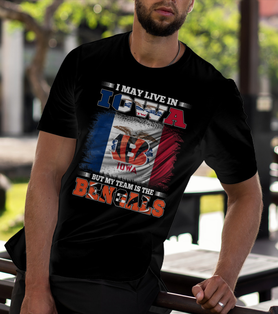 I May Live In Iowa But My Team Is The Bengals - Iowa Flag And Bengals Logo Combination T-Shirt