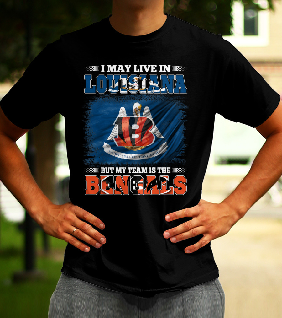 I May Live In Louisiana But My Team Is The Bengals T-Shirt
