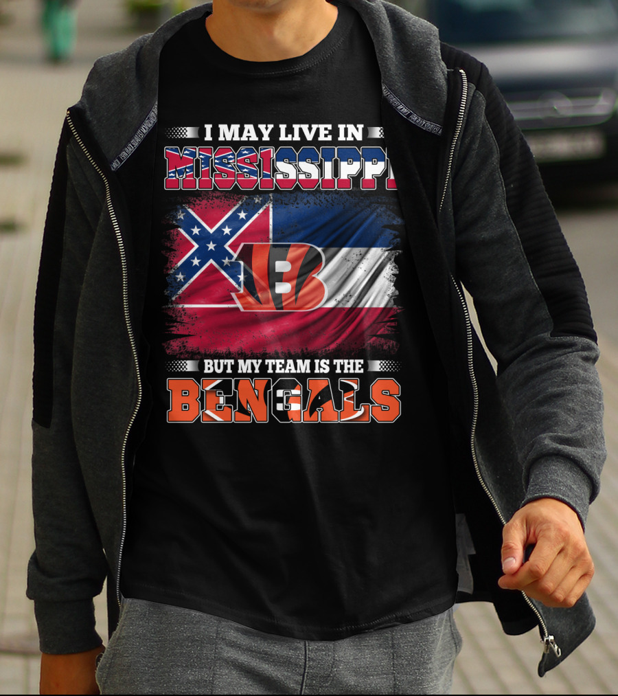 I May Live In Mississippi But My Team Is The Bengals - Mississippi Flag And Bengals T-Shirt