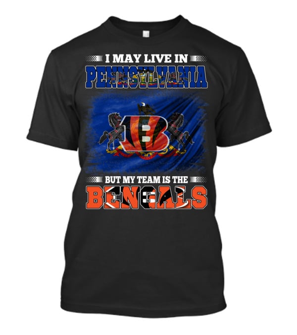 I May Live In Pennsylvania But My Team Is The Bengals T-Shirt