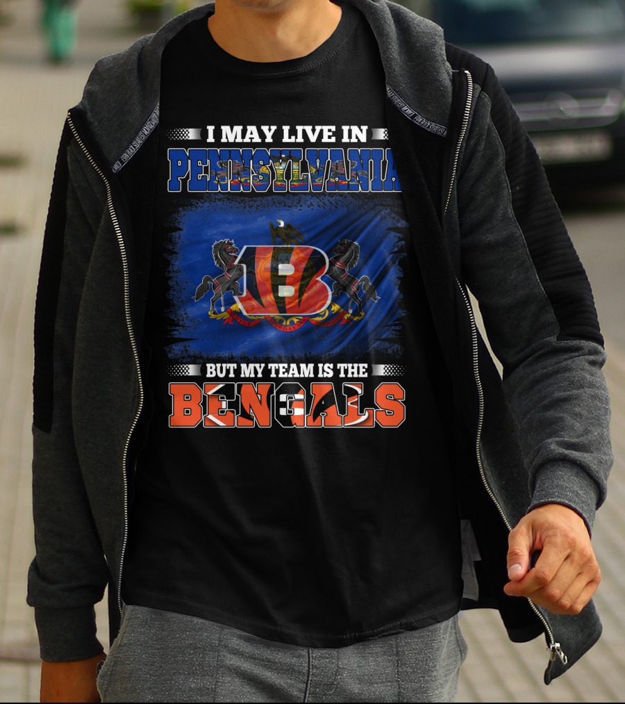 I May Live In Pennsylvania But My Team Is The Bengals T-Shirt
