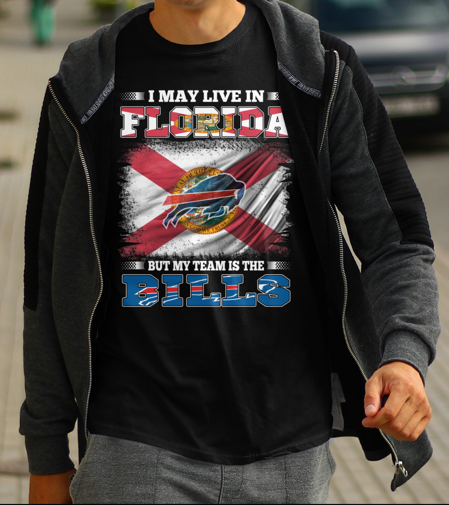 I May Live In Florida But My Team Is The Bills Florida State Flag And Buffalo Bills T-Shirt