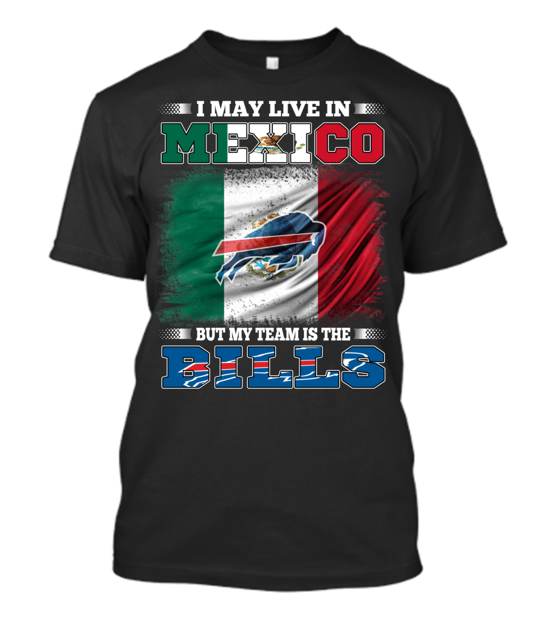 I May Live In Mexico But My Team Is The Bills - Mexico Flag Design With Buffalo Bills T-Shirt