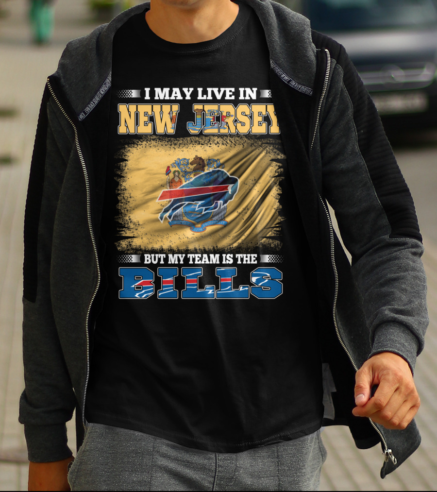 I May Live In New Jersey But My Team Is The Bills T-Shirt