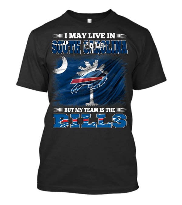 I May Live In South Carolina But My Team Is The Buffalo Bills T-Shirt