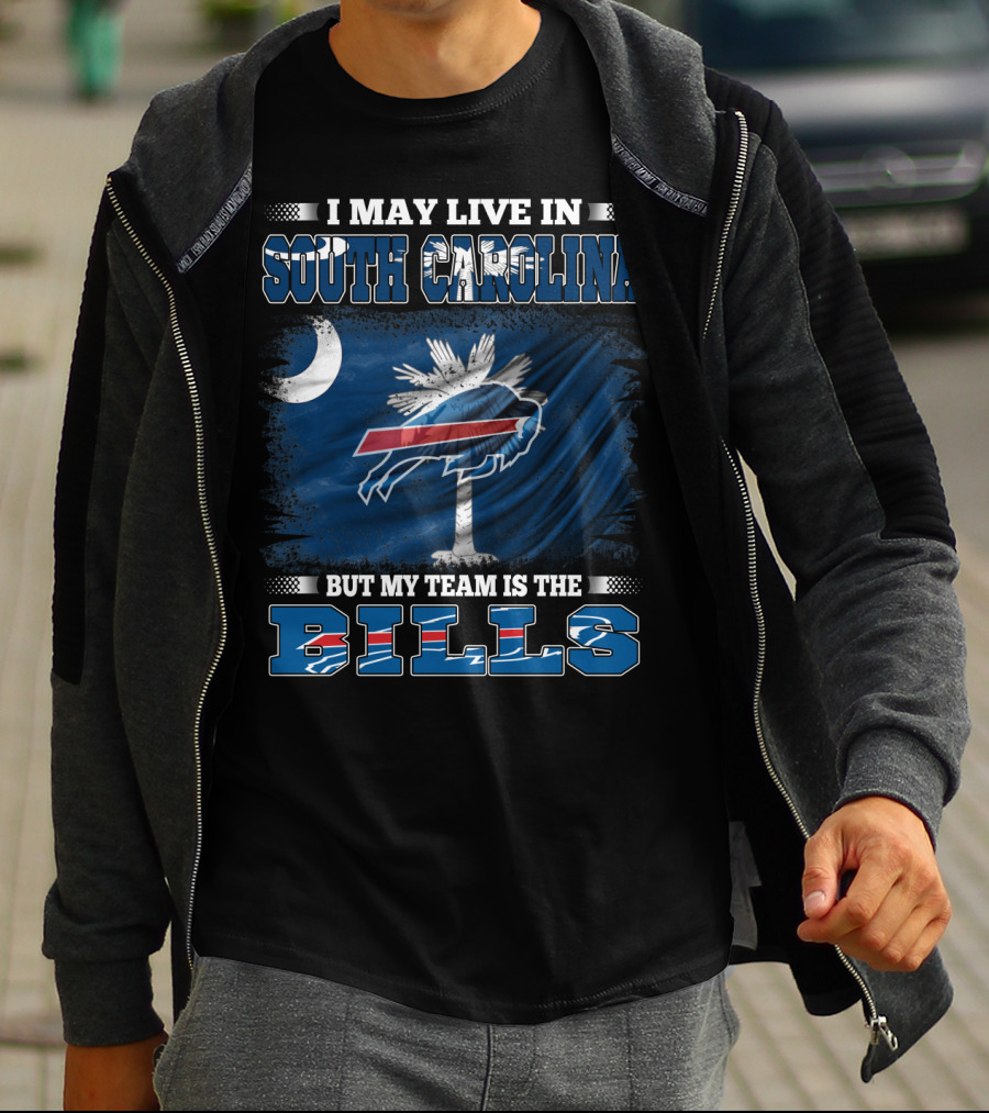 I May Live In South Carolina But My Team Is The Buffalo Bills T-Shirt