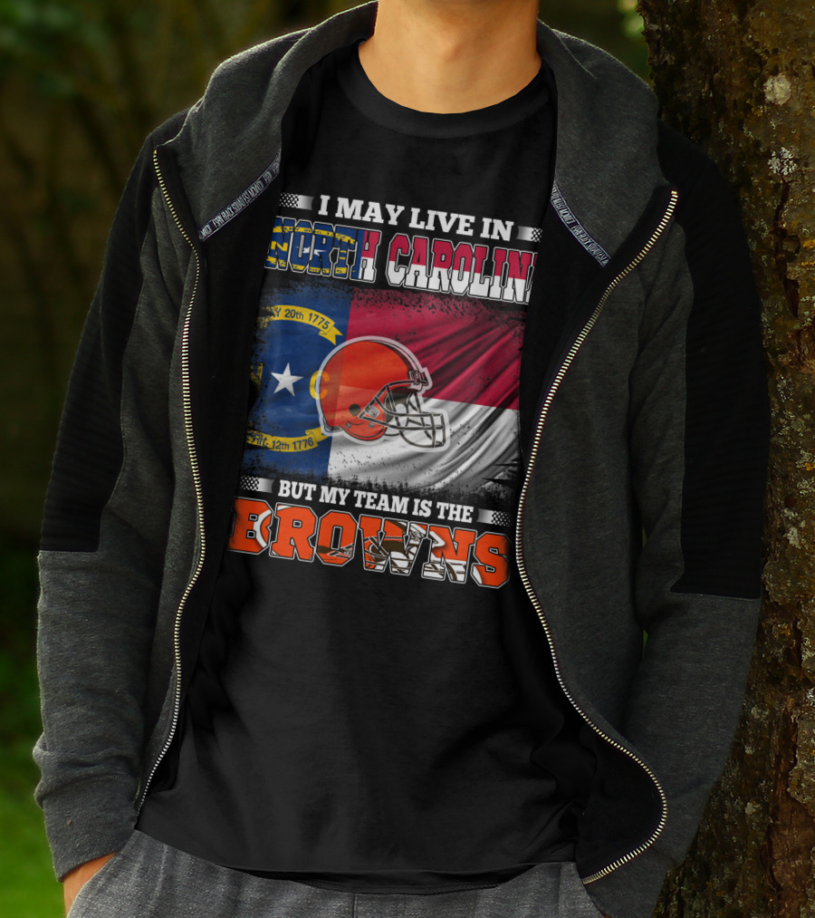 I May Live In North Carolina But My Team Is The Browns With NC Flag And Football Helmet T-Shirt