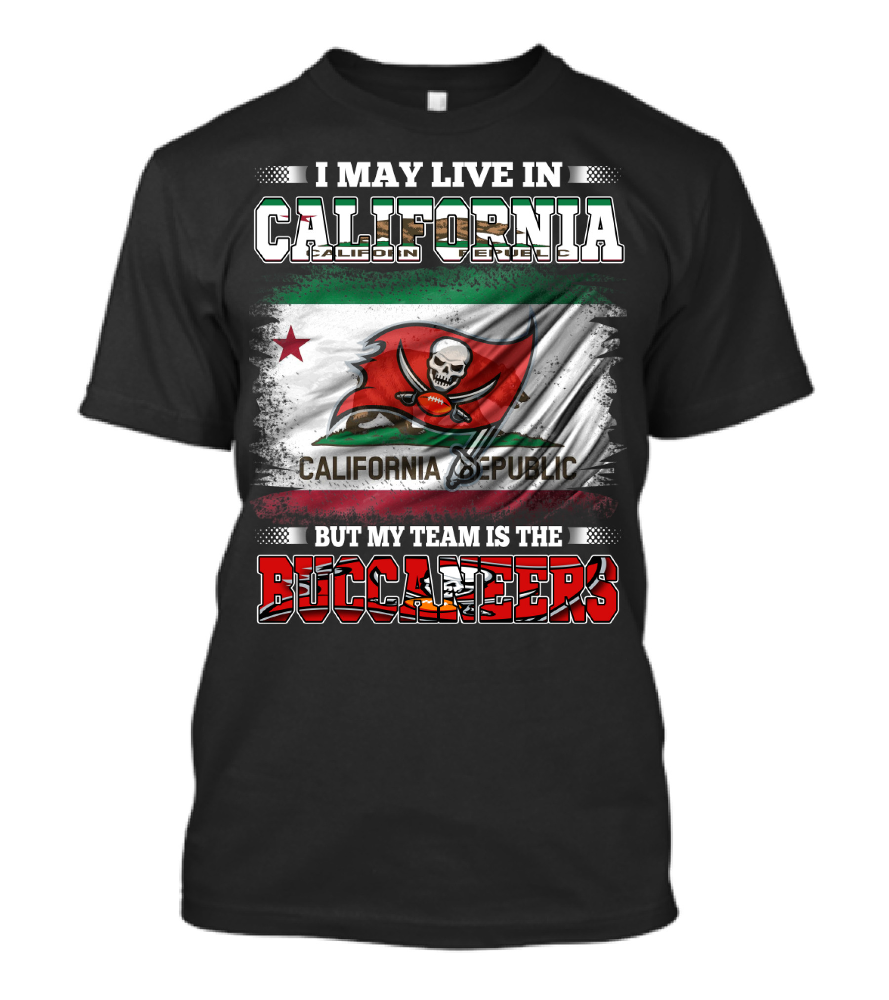 I May Live In California California Republic But My Team Is The Buccaneers T-Shirt