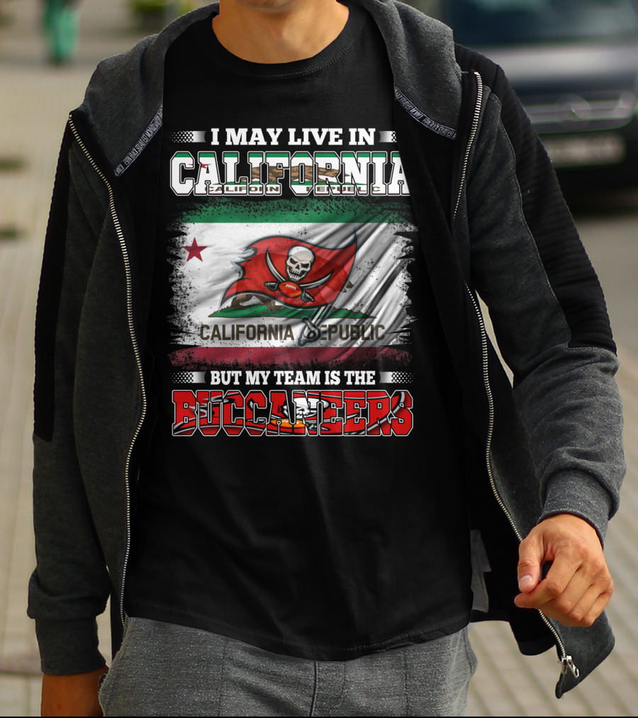 I May Live In California California Republic But My Team Is The Buccaneers T-Shirt