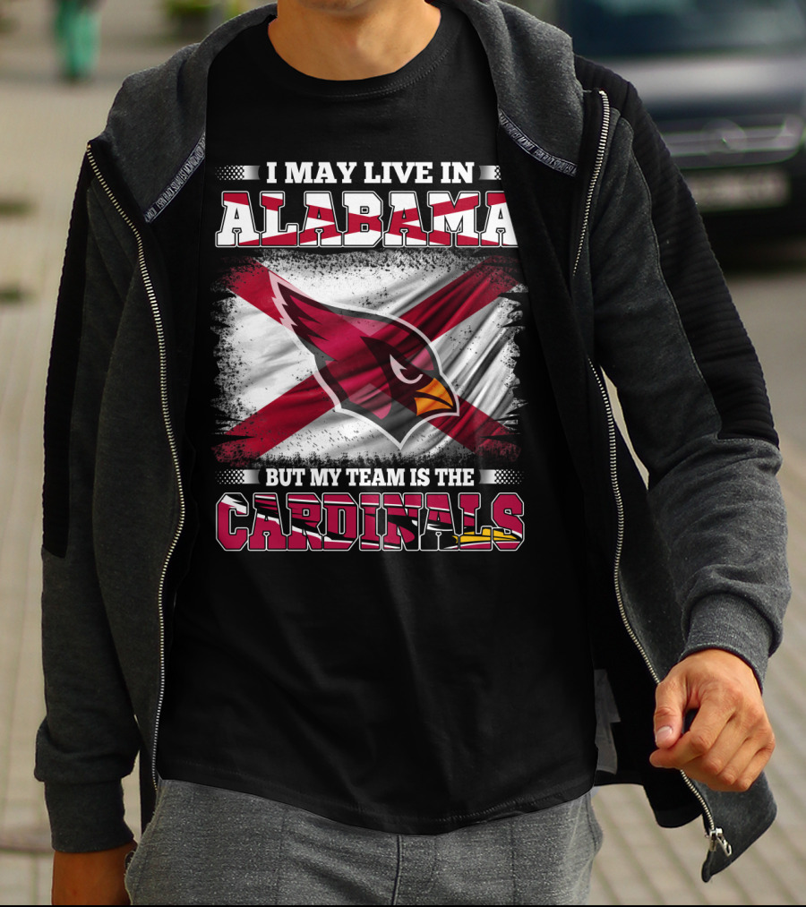 I May Live In Alabama But My Team Is The Cardinals T-Shirt