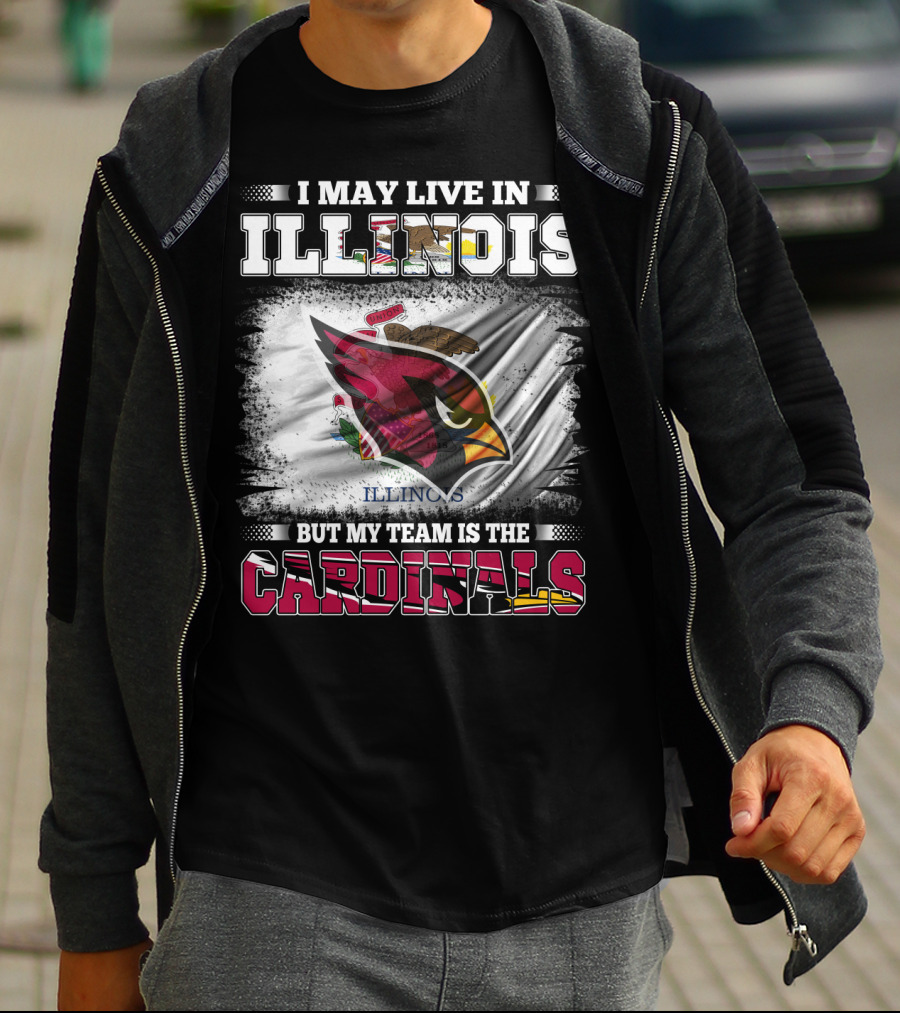 I May Live In Illinois But My Team Is The Cardinals T-Shirt