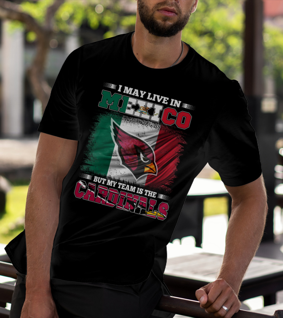 I May Live In Mexico But My Team Is The Cardinals Flag T-Shirt