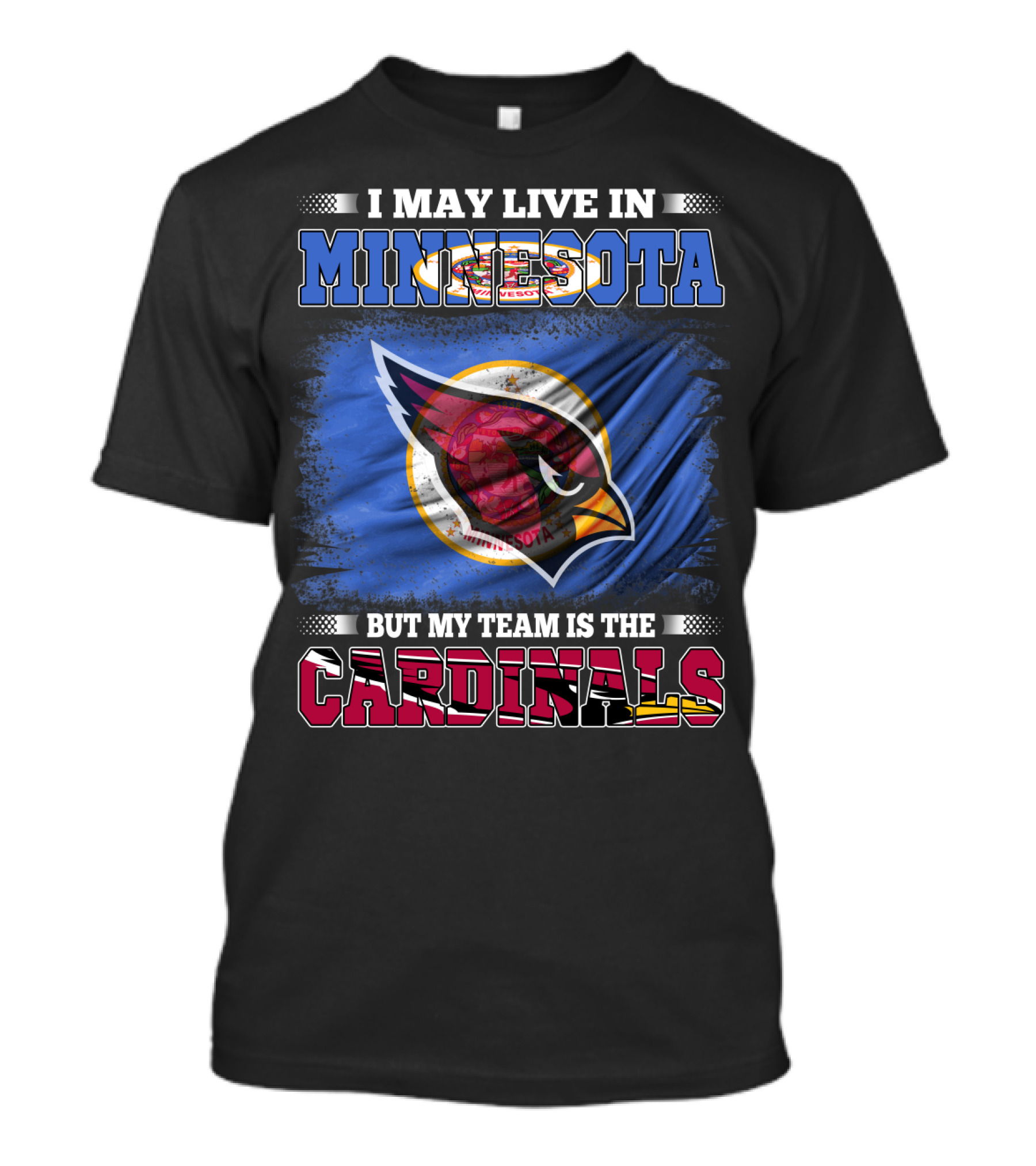 I MAY LIVE IN MINNESOTA BUT MY TEAM IS THE CARDINALS T-Shirt
