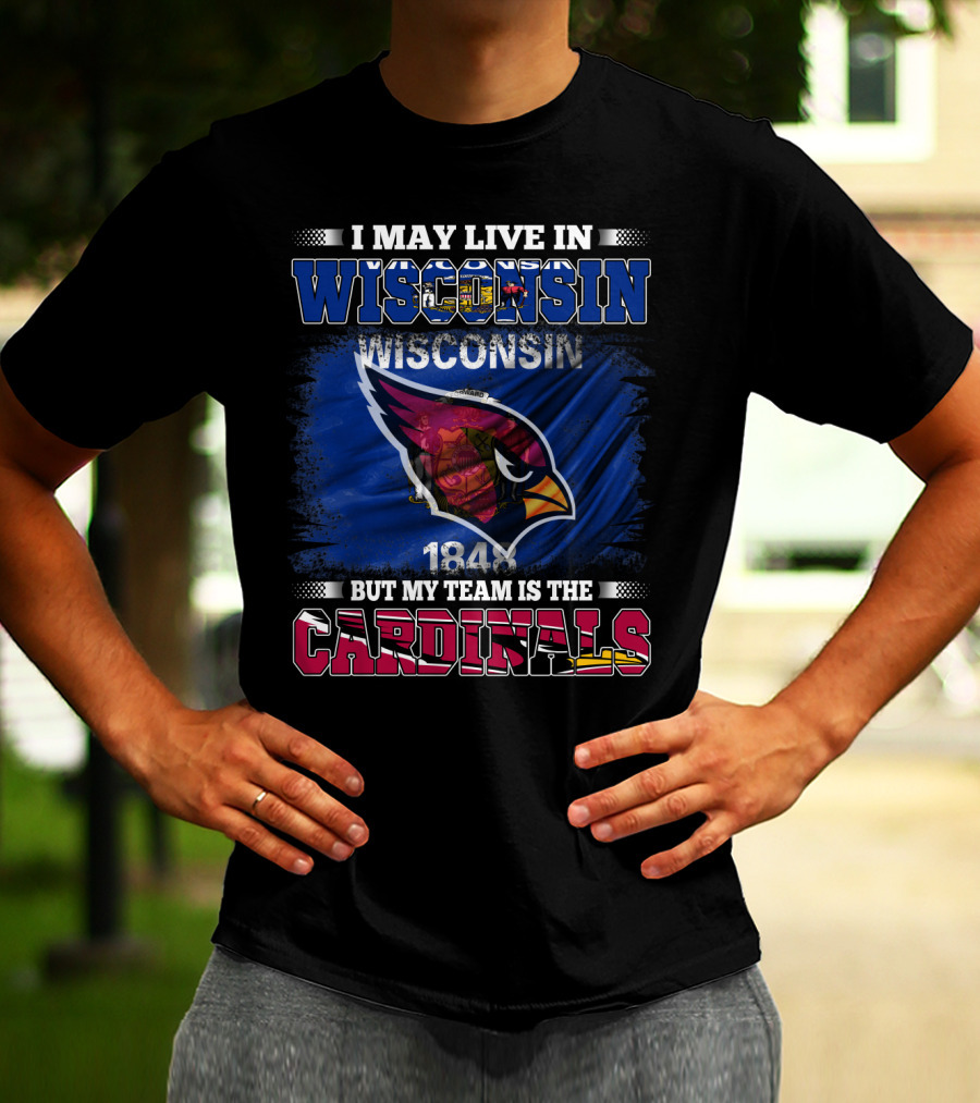 I May Live In Wisconsin But My Team Is The Cardinals 1848 T-Shirt