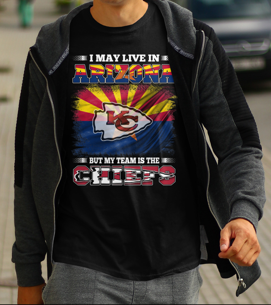 I May Live In Arizona But My Team Is The Chiefs T-Shirt