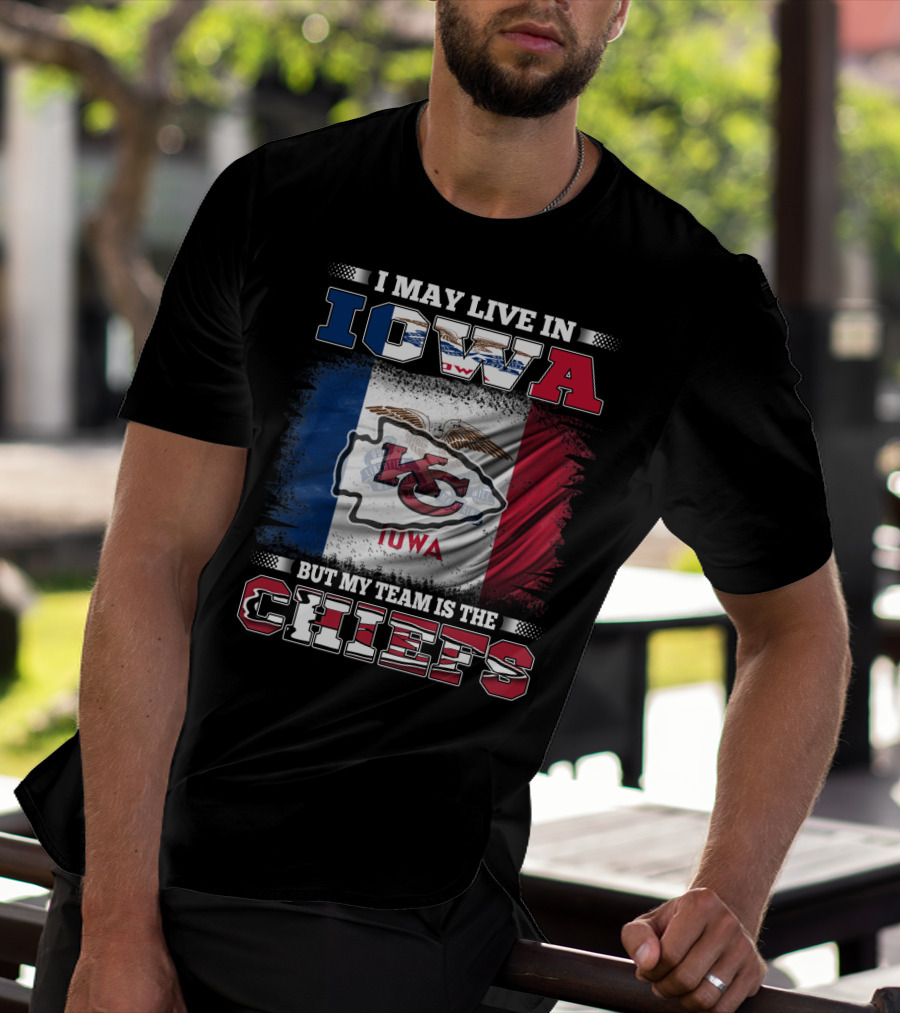 I May Live In Iowa But My Team Is The Chiefs Iowa Flag Kansas City Chiefs T-Shirt