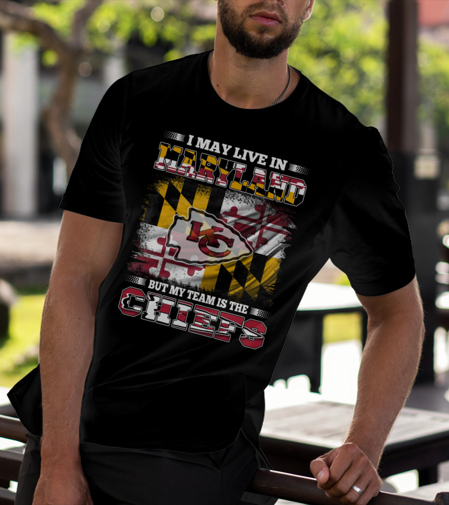 I May Live In Maryland But My Team Is The Chiefs Kansas City Football T-Shirt