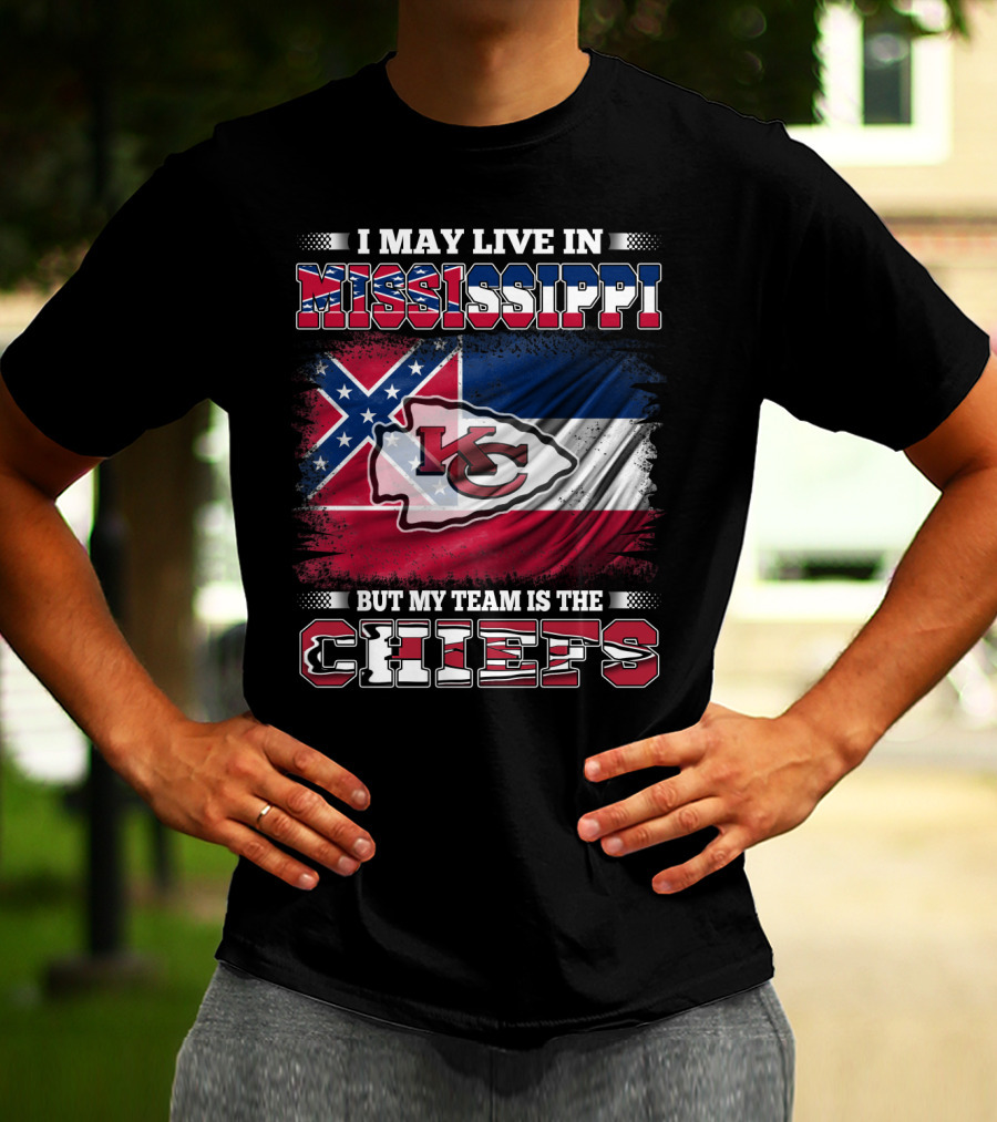 I May Live In Mississippi But My Team Is The Kansas City Chiefs T-Shirt