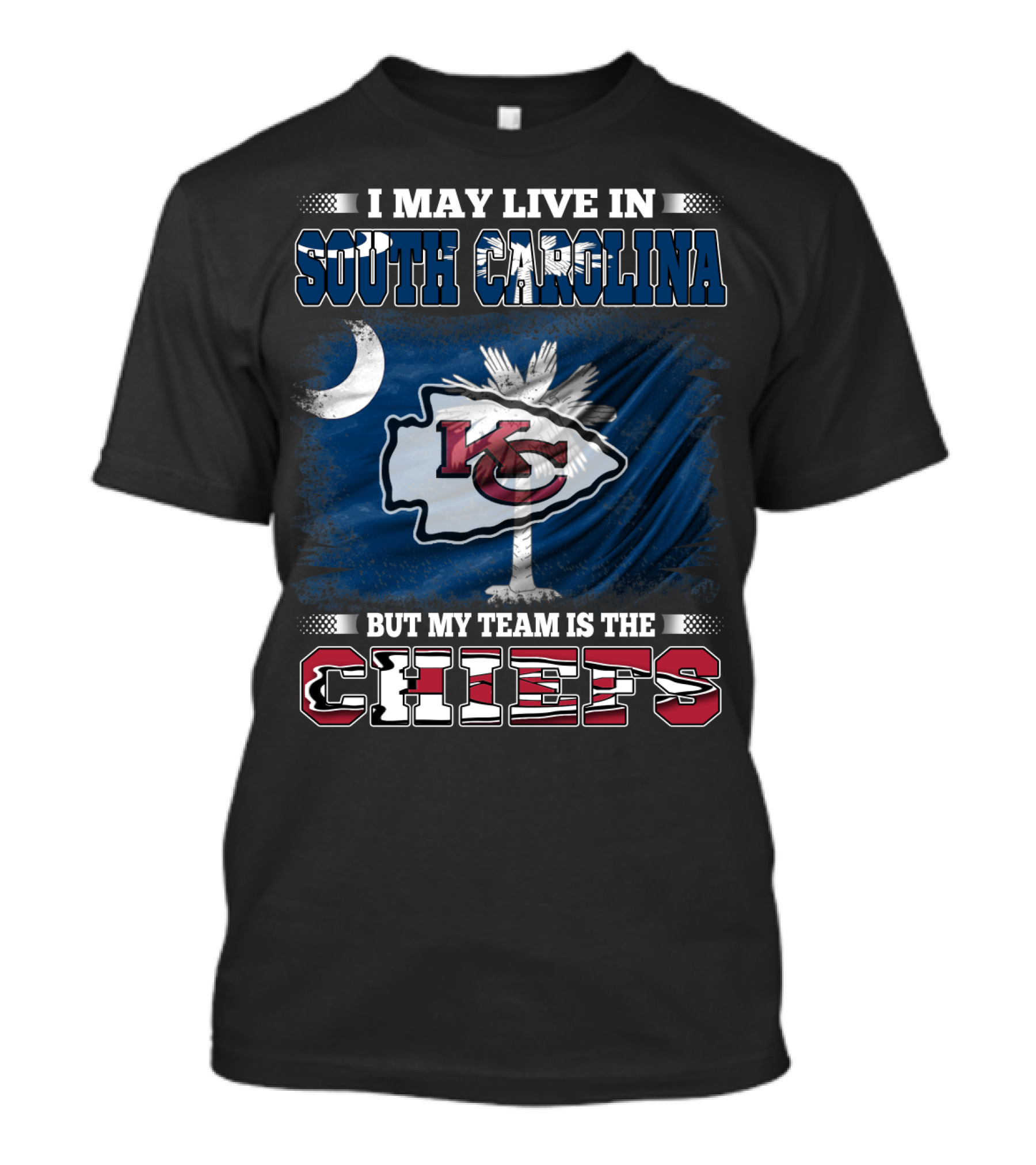 I May Live In South Carolina But My Team Is The Chiefs T-Shirt