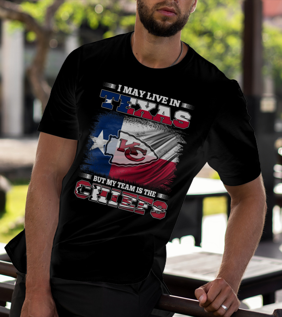 I May Live In Texas But My Team Is The Chiefs Texas Flag Chiefs Emblem T-Shirt