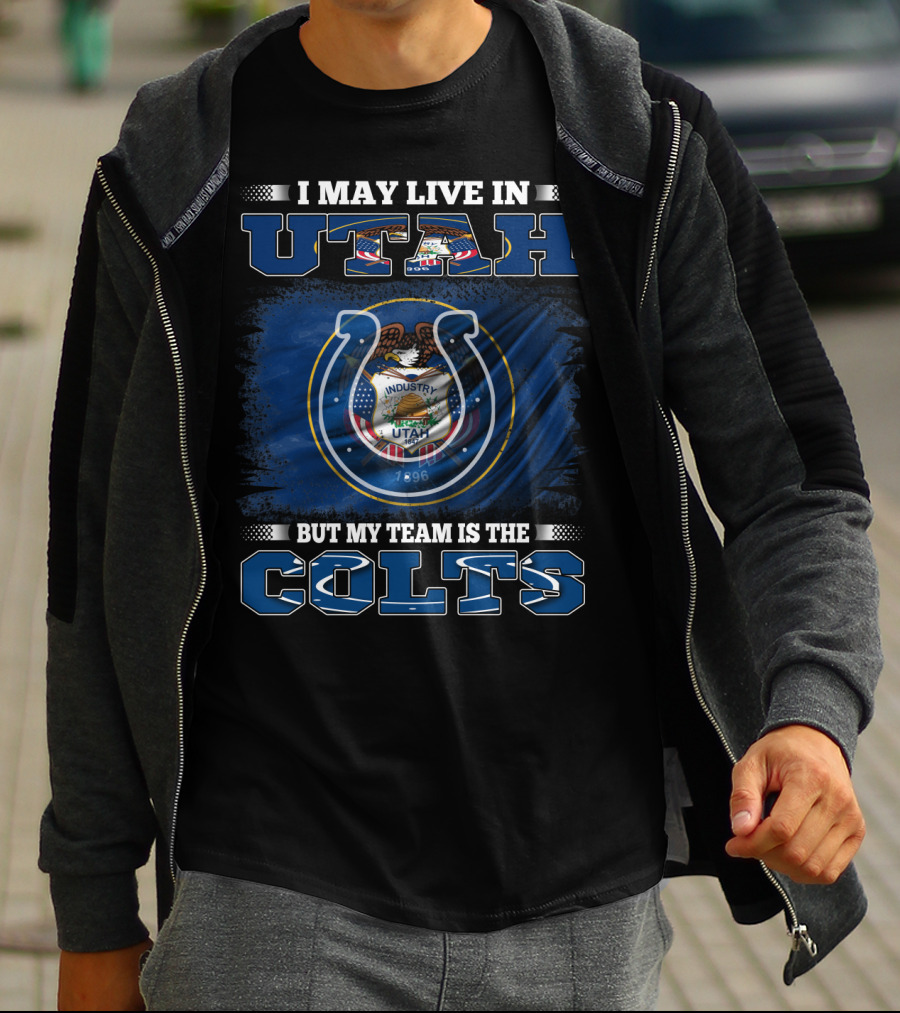 I May Live In Utah But My Team Is The Colts T-Shirt
