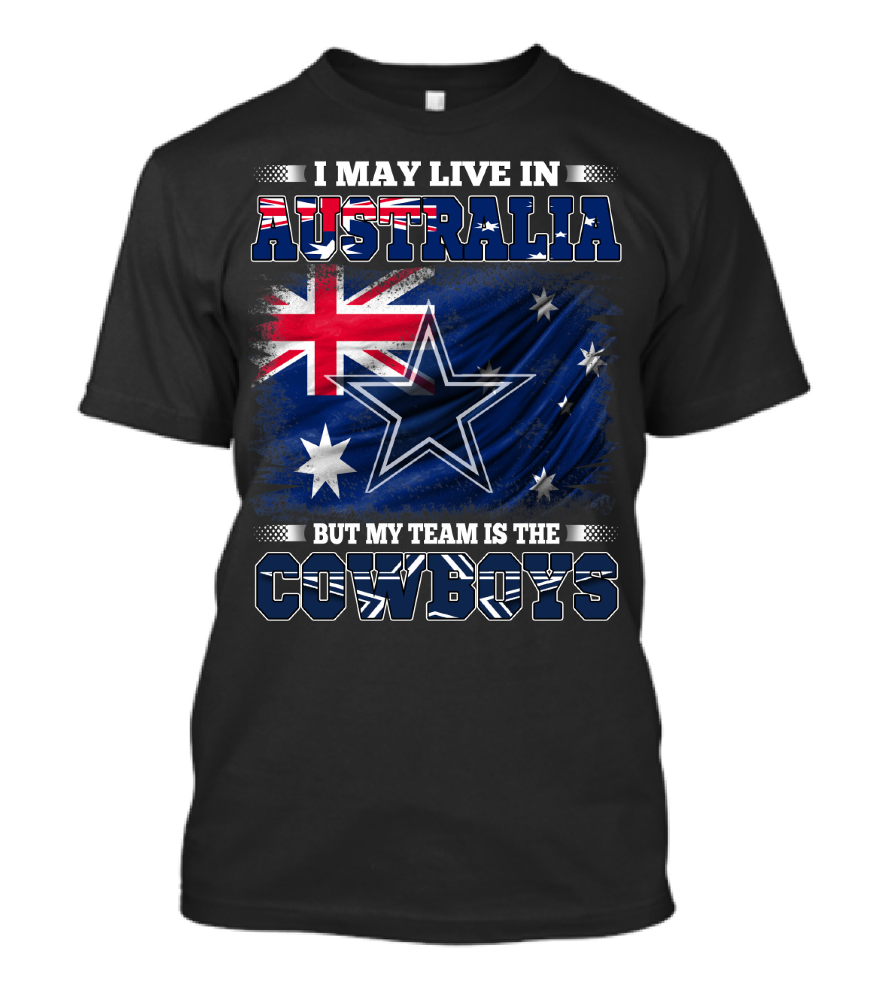I May Live In Australia But My Team Is The Cowboys With Flag And Star T-Shirt