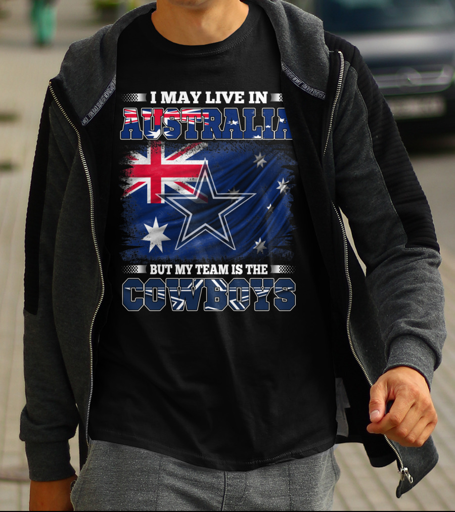 I May Live In Australia But My Team Is The Cowboys With Flag And Star T-Shirt