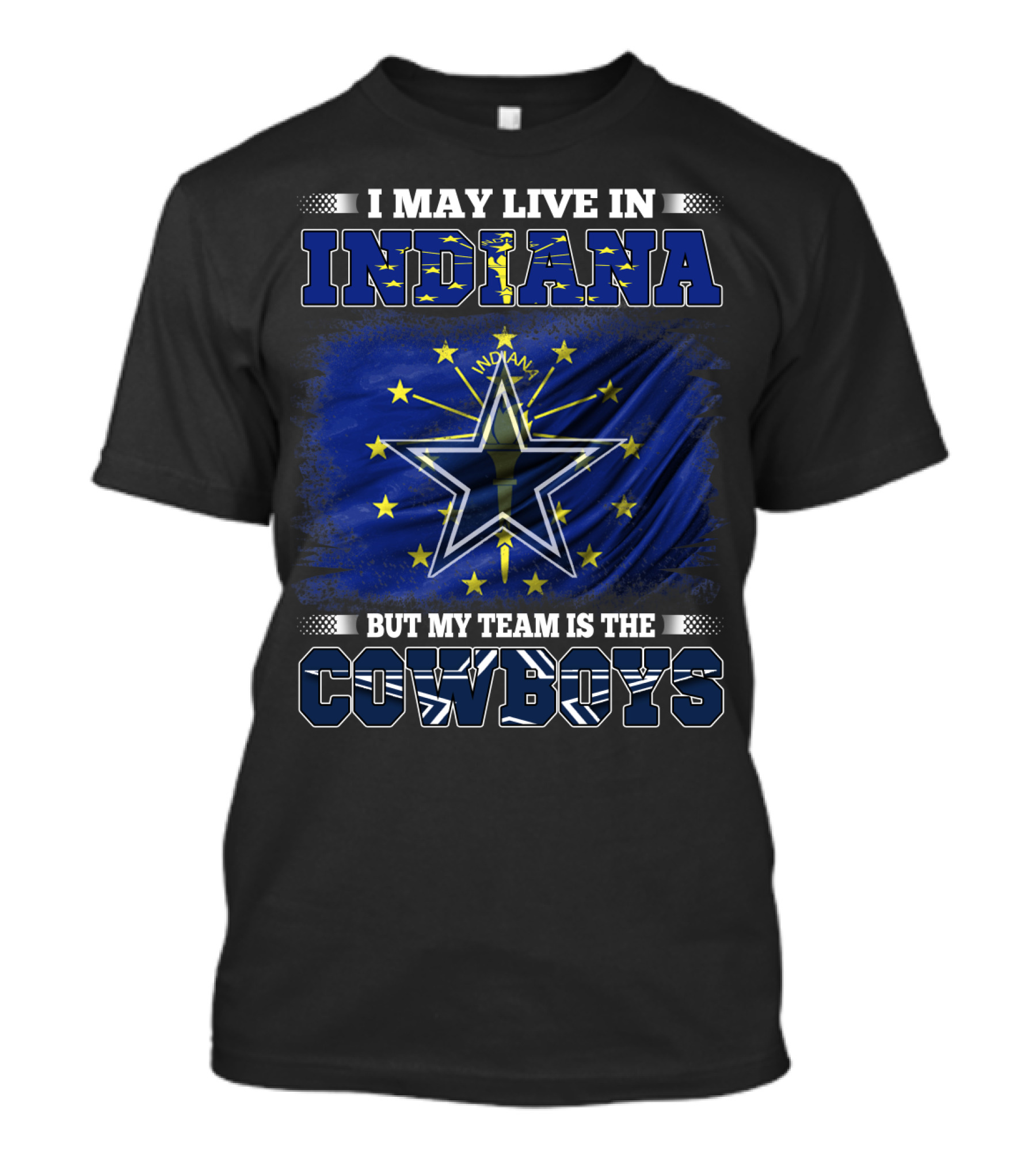 I May Live In Indiana But My Team Is The Cowboys T-Shirt