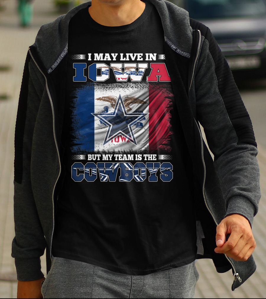 I May Live In Iowa But My Team Is The Cowboys – Iowa State Flag And Star T-Shirt