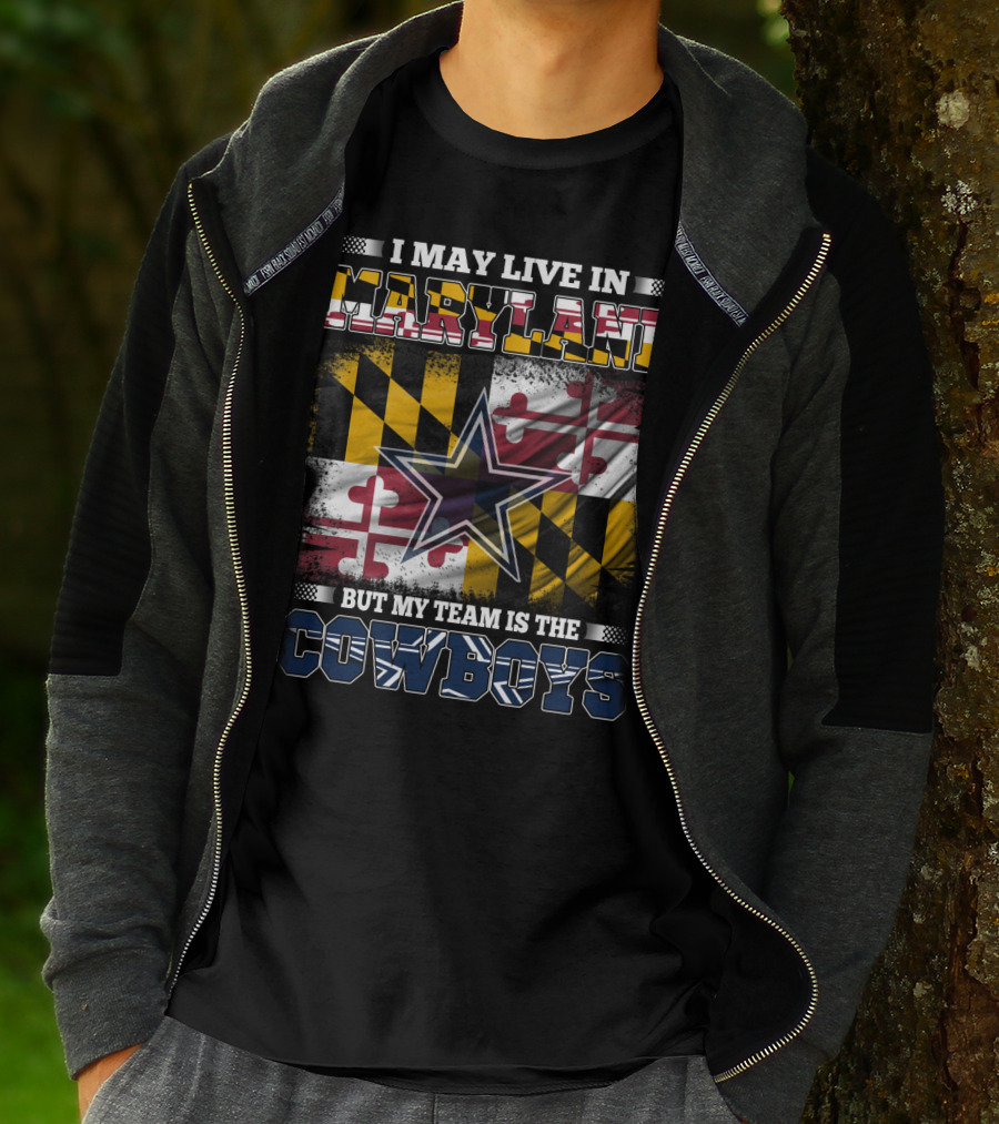 I May Live In Maryland But My Team Is The Cowboys Maryland Flag Dallas Star T-Shirt