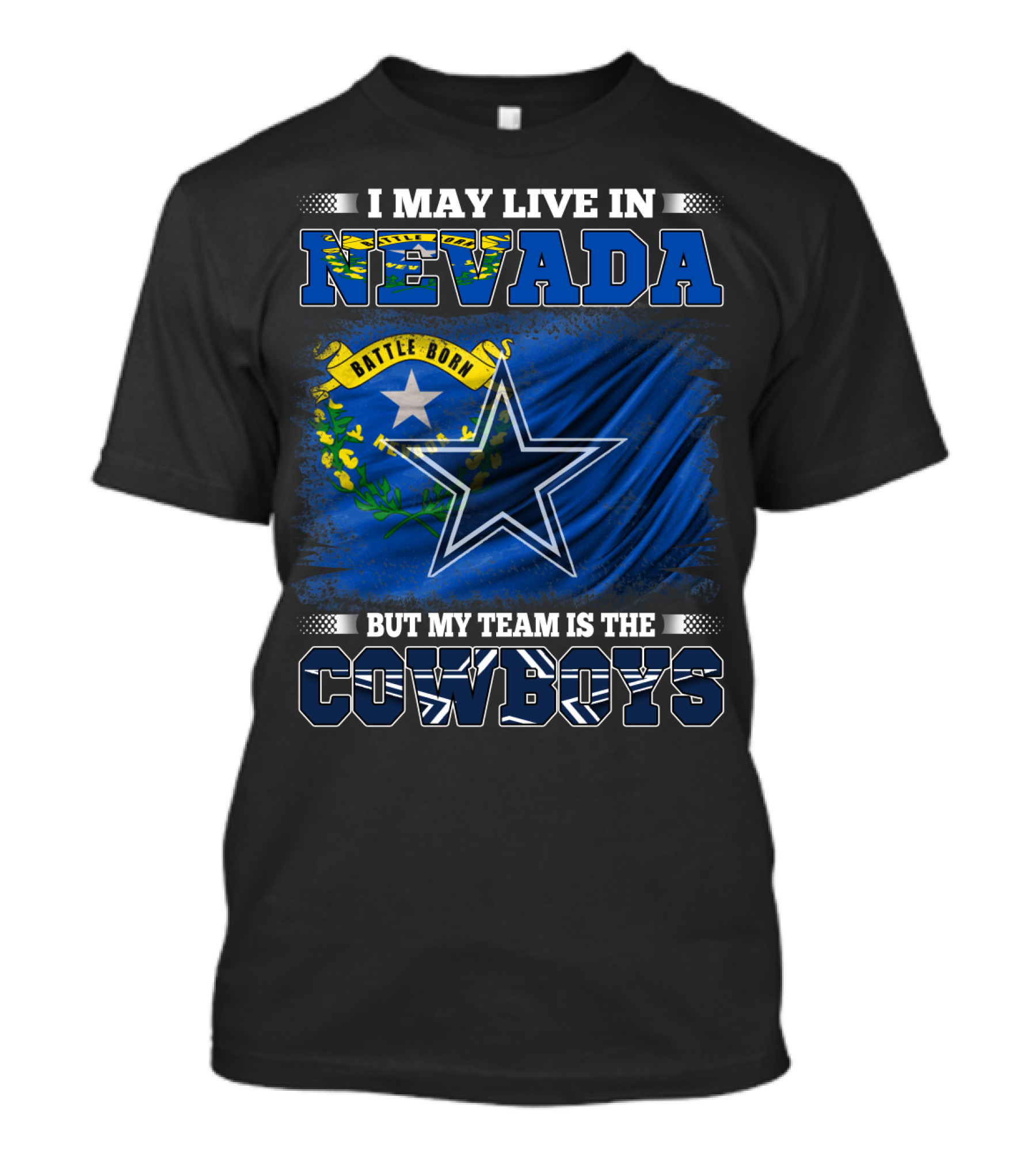 I May Live In Nevada Battle Born Flag But My Team Is The Cowboys Star T-Shirt