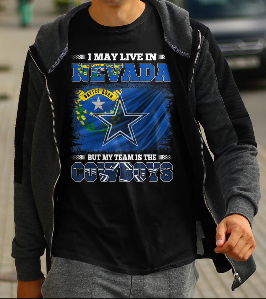 I May Live In Nevada Battle Born Flag But My Team Is The Cowboys Star T-Shirt