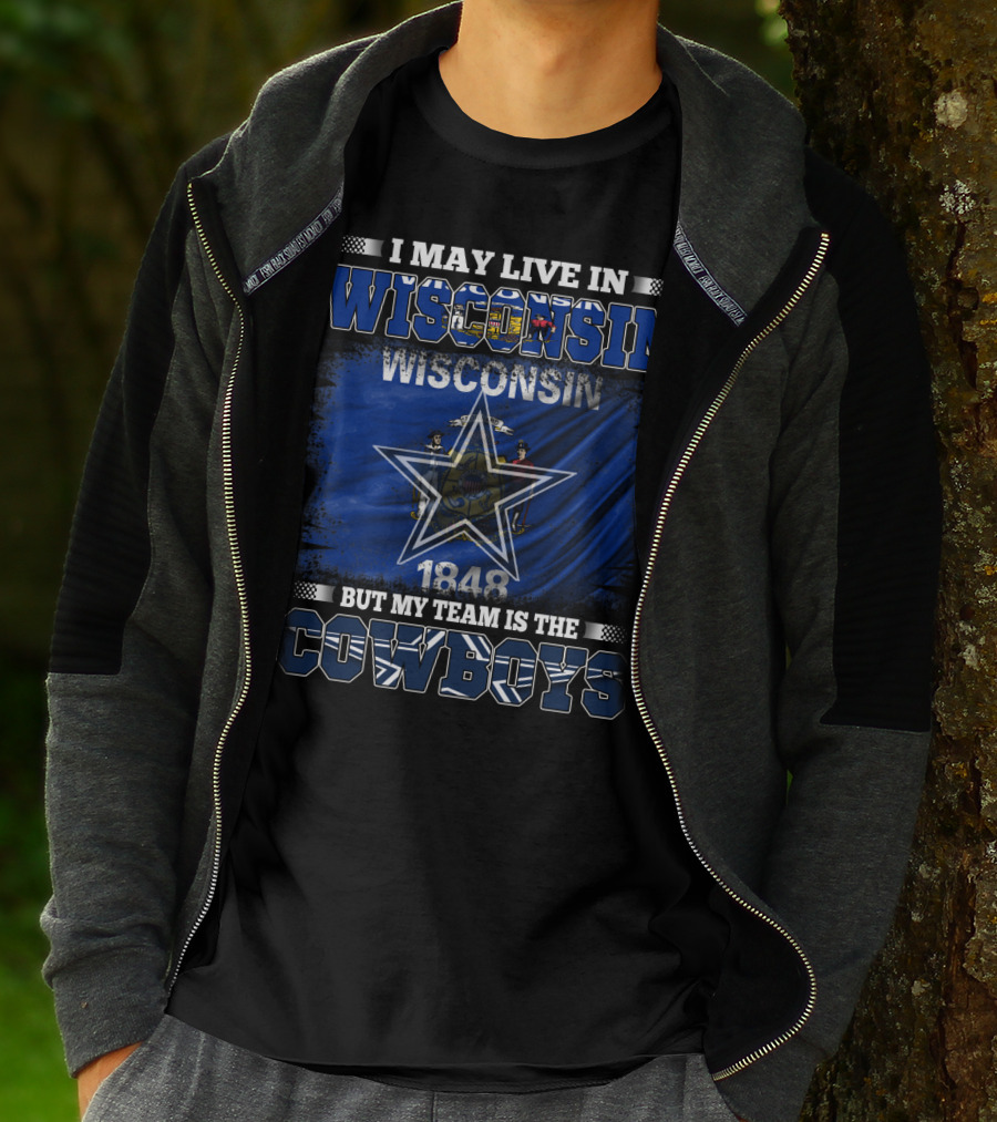 I May Live In Wisconsin My Team Is The Cowboys 1848 Flag Star T-Shirt